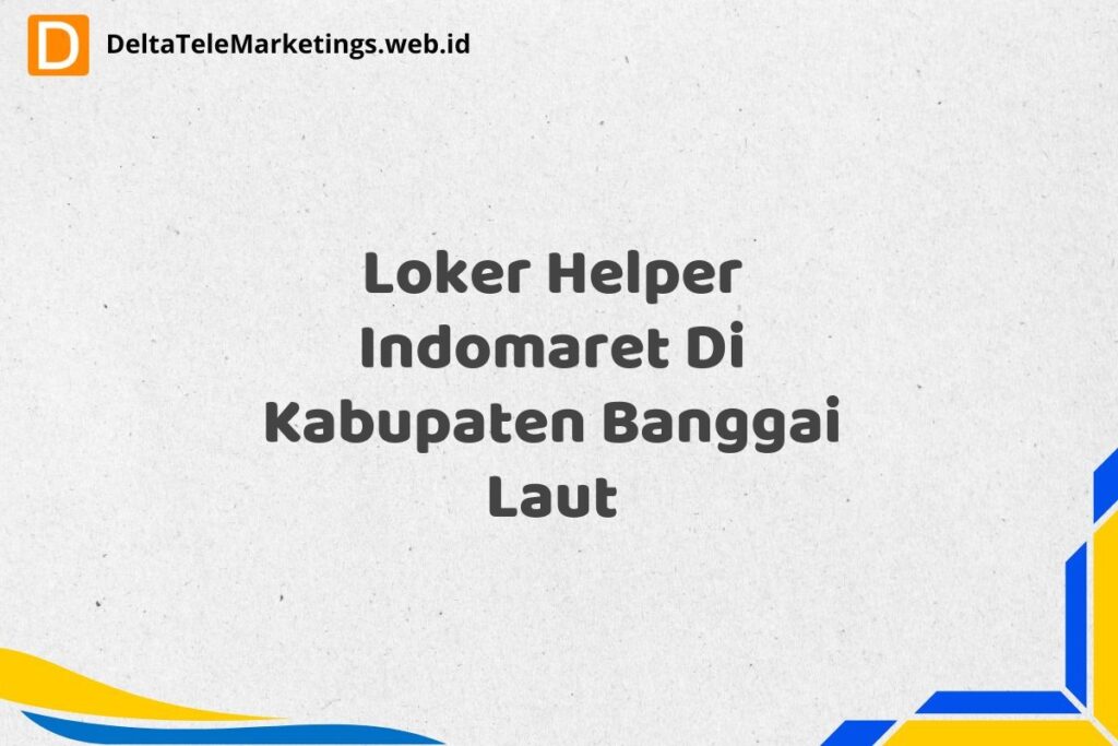Loker Helper Indomaret Di Kabupaten Banggai Laut
