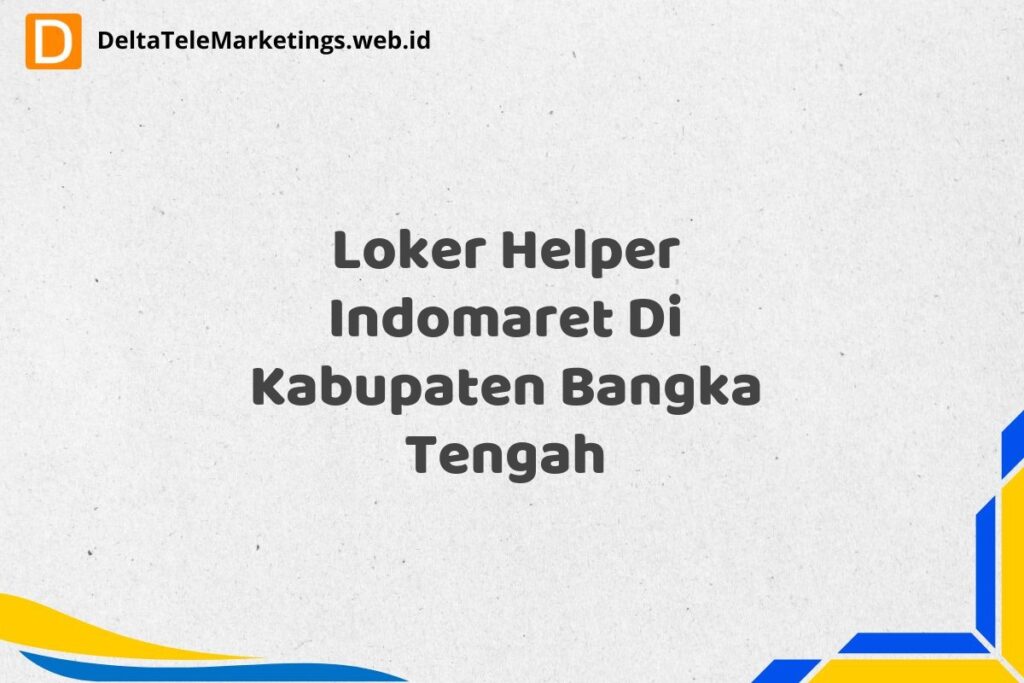 Loker Helper Indomaret Di Kabupaten Bangka Tengah