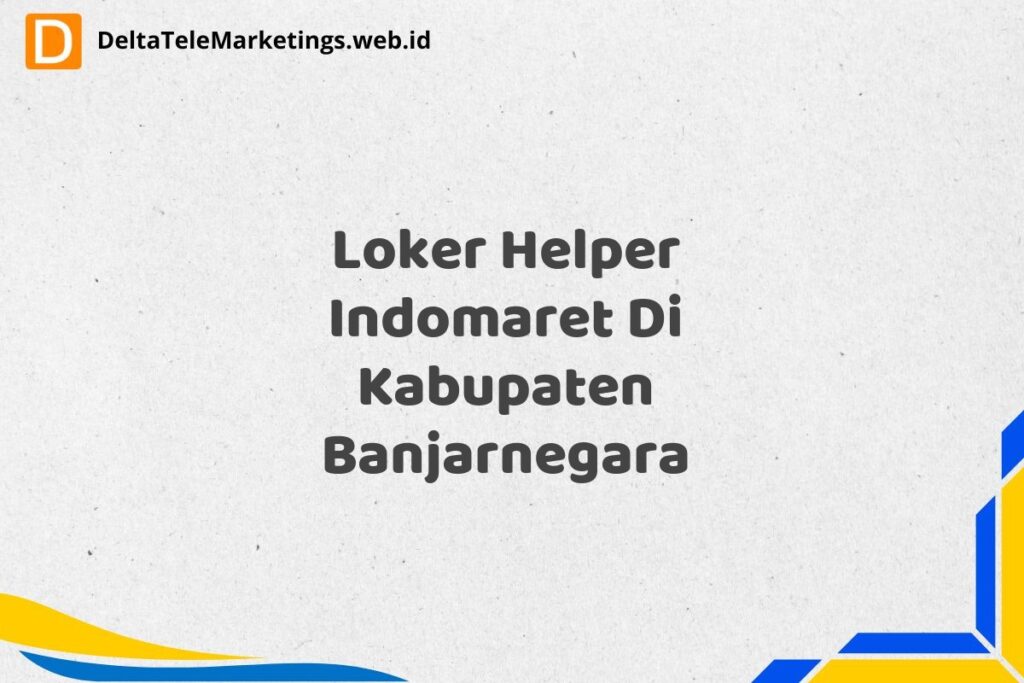 Loker Helper Indomaret Di Kabupaten Banjarnegara