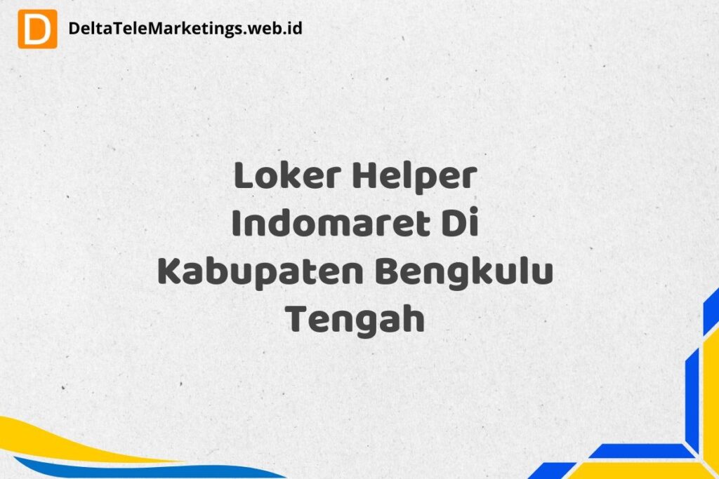 Loker Helper Indomaret Di Kabupaten Bengkulu Tengah