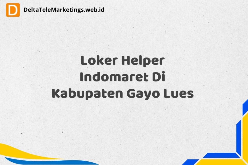 Loker Helper Indomaret Di Kabupaten Gayo Lues