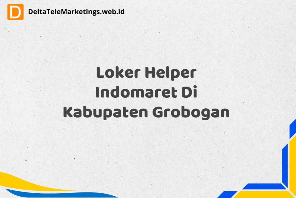 Loker Helper Indomaret Di Kabupaten Grobogan