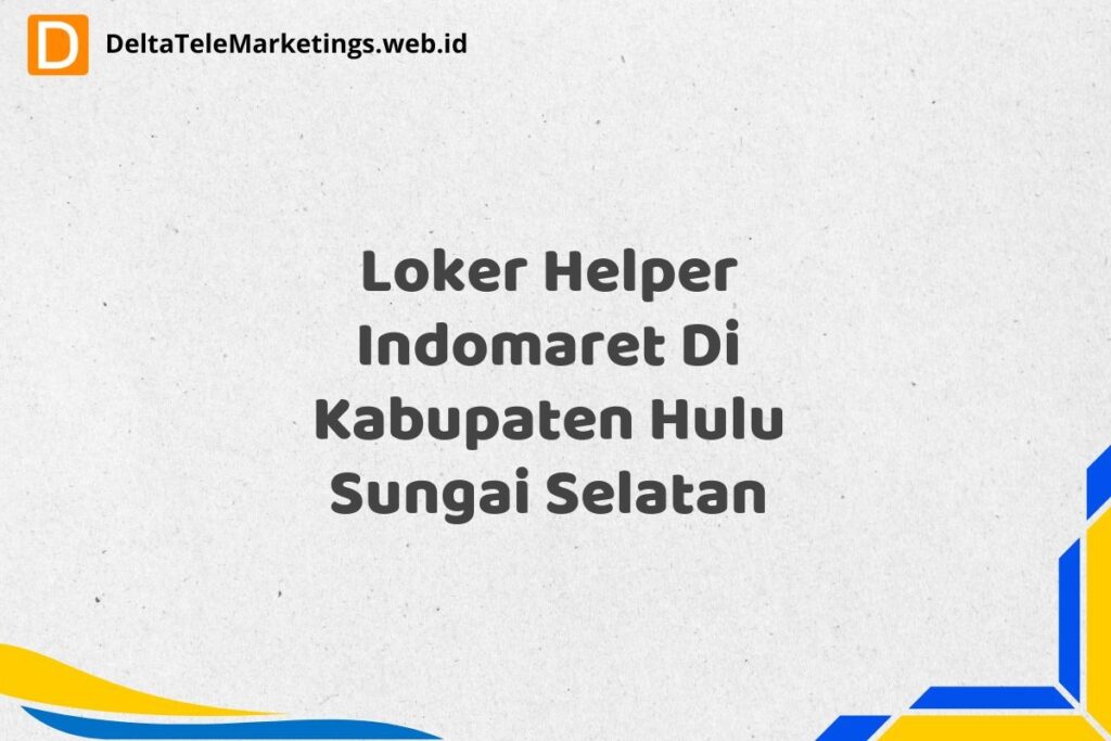 Loker Helper Indomaret Di Kabupaten Hulu Sungai Selatan
