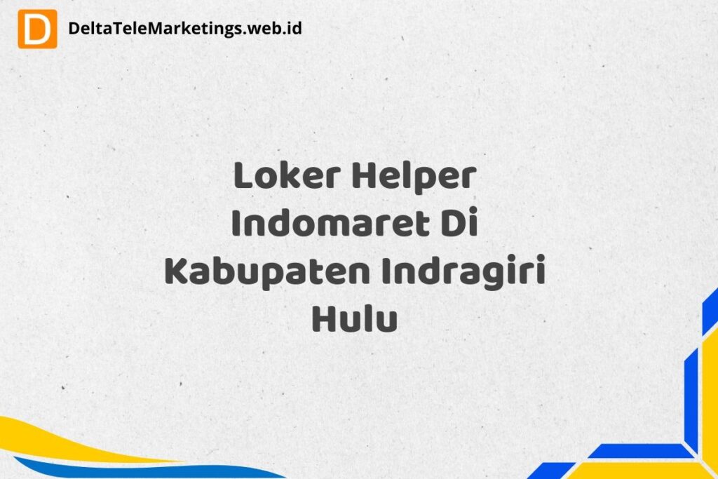 Loker Helper Indomaret Di Kabupaten Indragiri Hulu