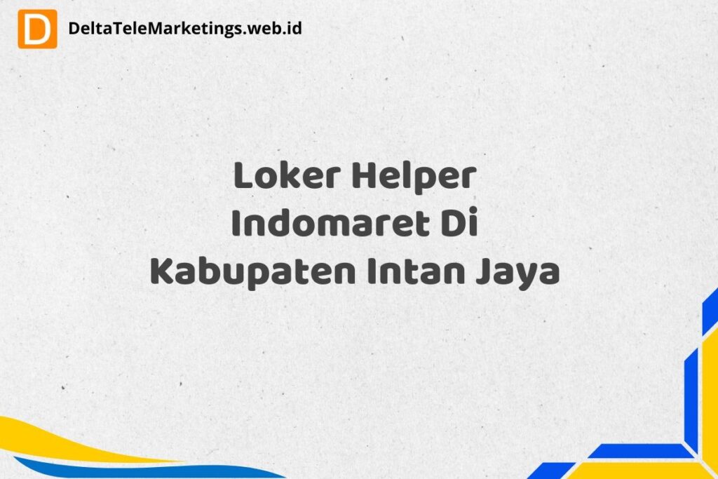 Loker Helper Indomaret Di Kabupaten Intan Jaya