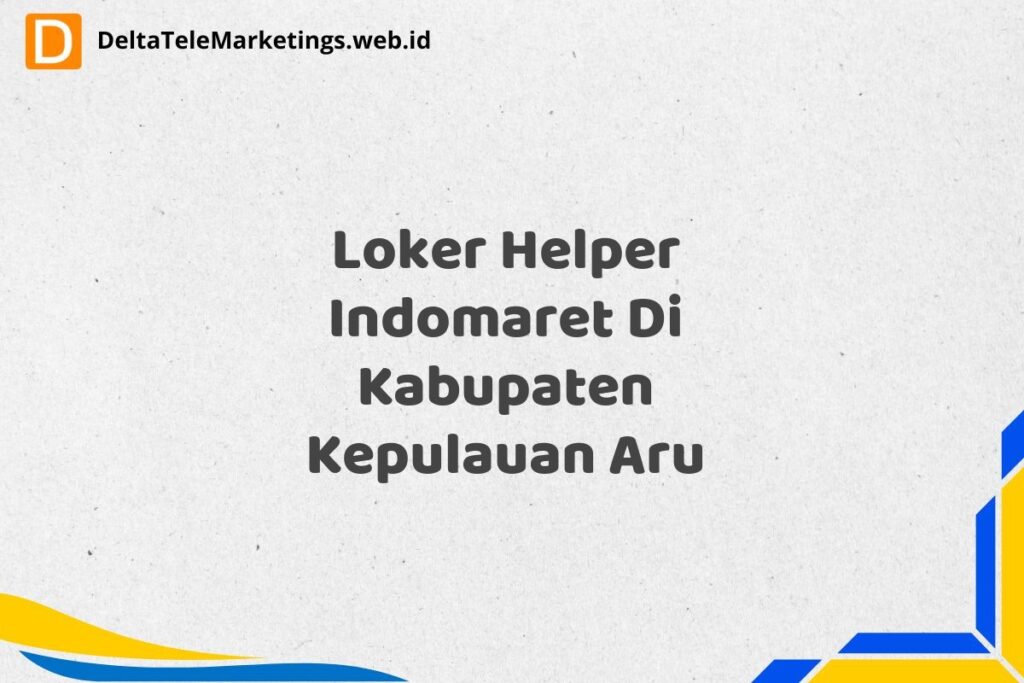 Loker Helper Indomaret Di Kabupaten Kepulauan Aru