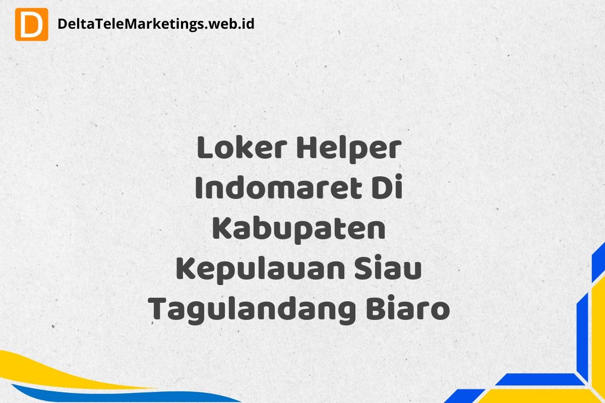 Loker Helper Indomaret Di Kabupaten Kepulauan Siau Tagulandang Biaro