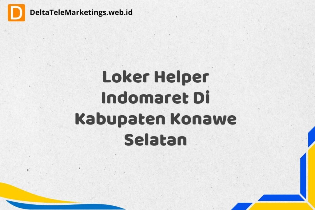 Loker Helper Indomaret Di Kabupaten Konawe Selatan