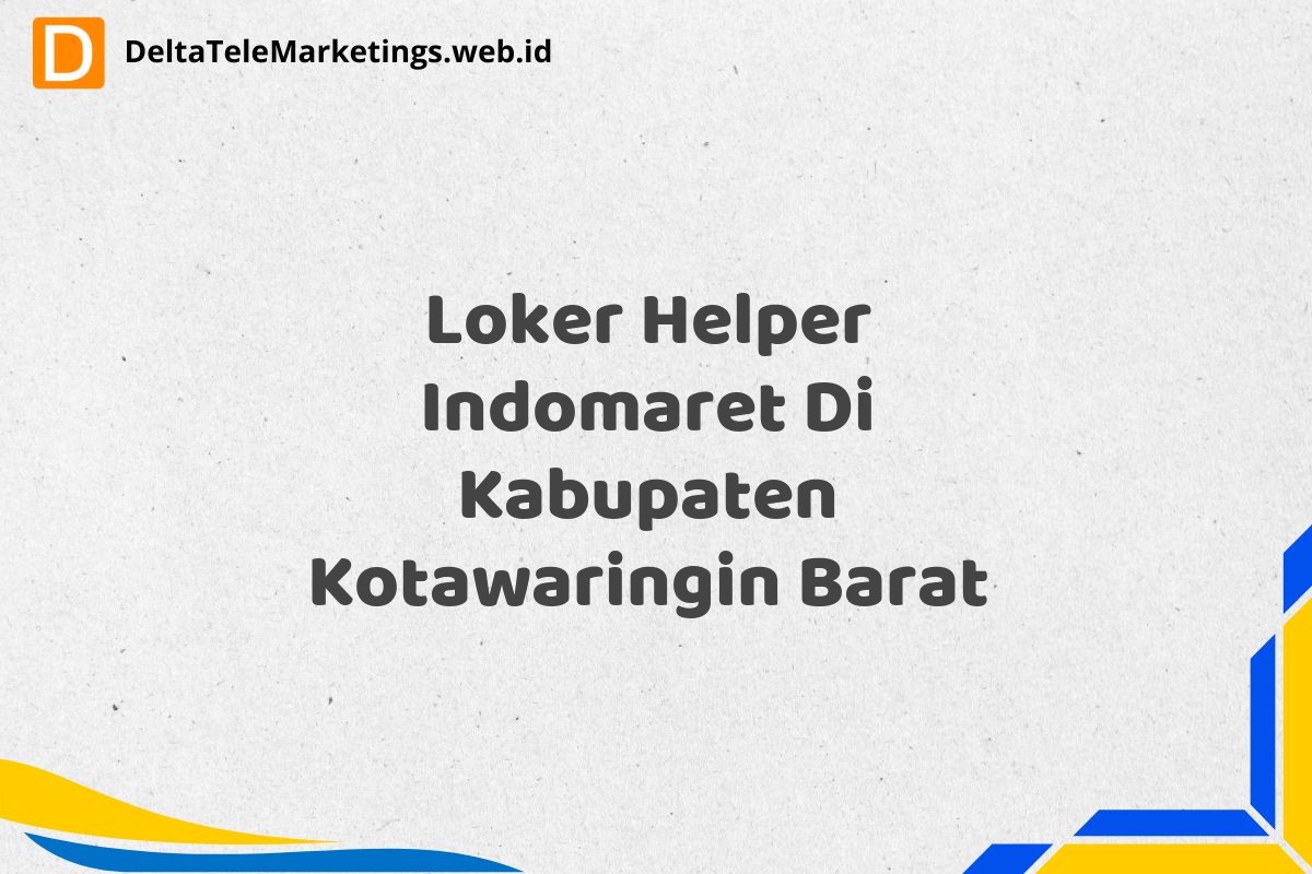 Loker Helper Indomaret Di Kabupaten Kotawaringin Barat