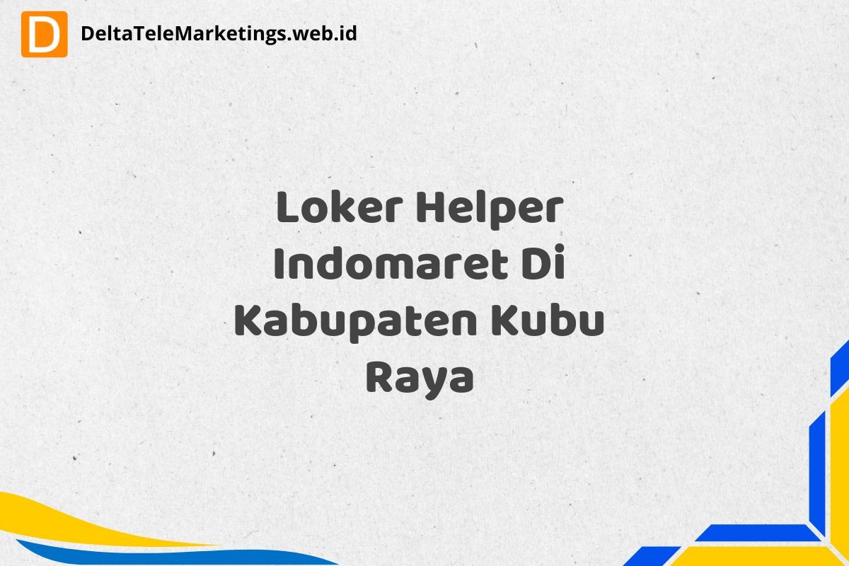 Loker Helper Indomaret Di Kabupaten Kubu Raya