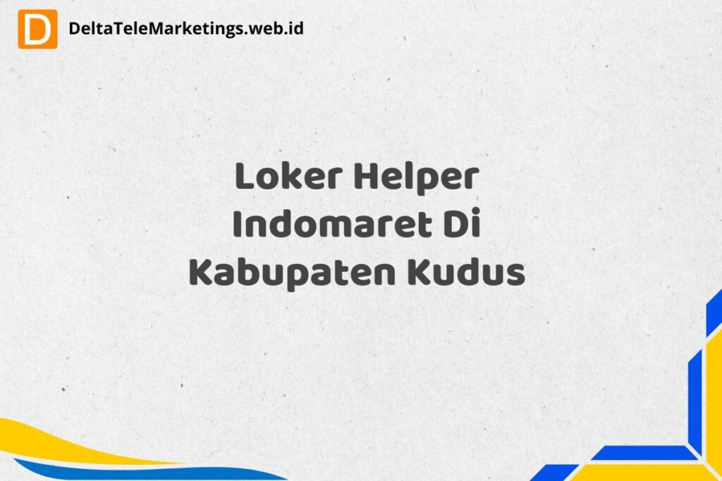 Loker Helper Indomaret Di Kabupaten Kudus