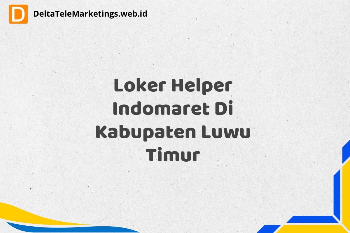 Loker Helper Indomaret Di Kabupaten Luwu Timur