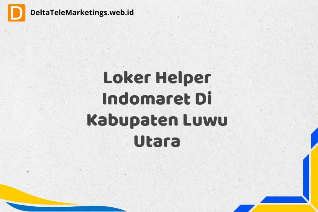 Loker Helper Indomaret Di Kabupaten Luwu Utara