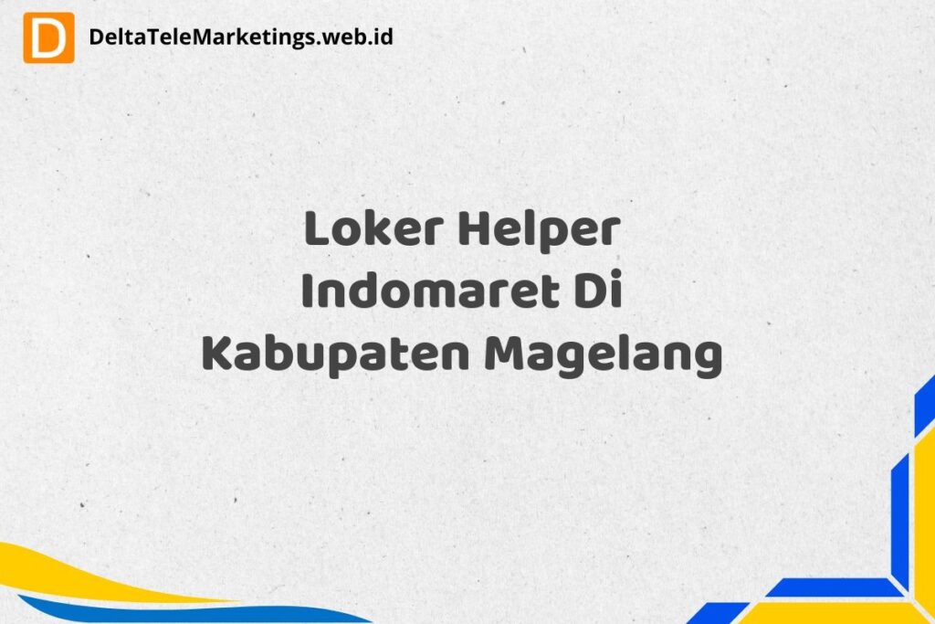 Loker Helper Indomaret Di Kabupaten Magelang