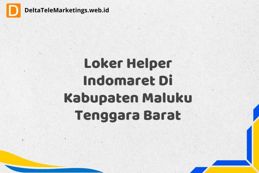 Loker Helper Indomaret Di Kabupaten Maluku Tenggara Barat