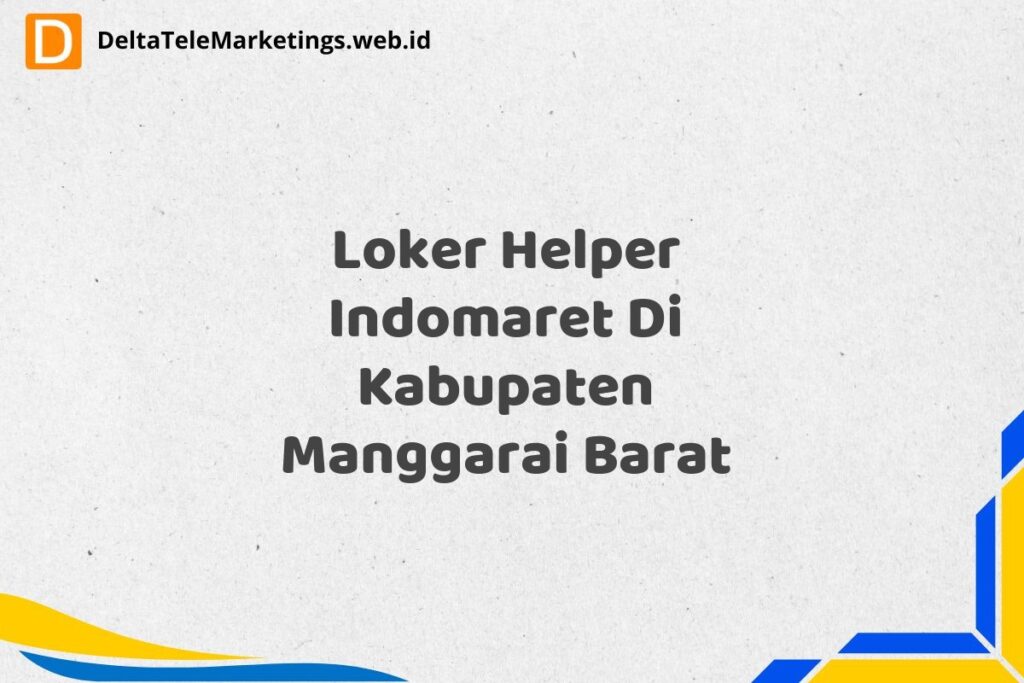 Loker Helper Indomaret Di Kabupaten Manggarai Barat