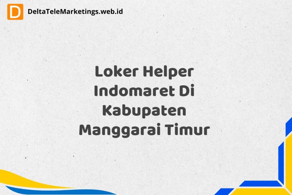 Loker Helper Indomaret Di Kabupaten Manggarai Timur