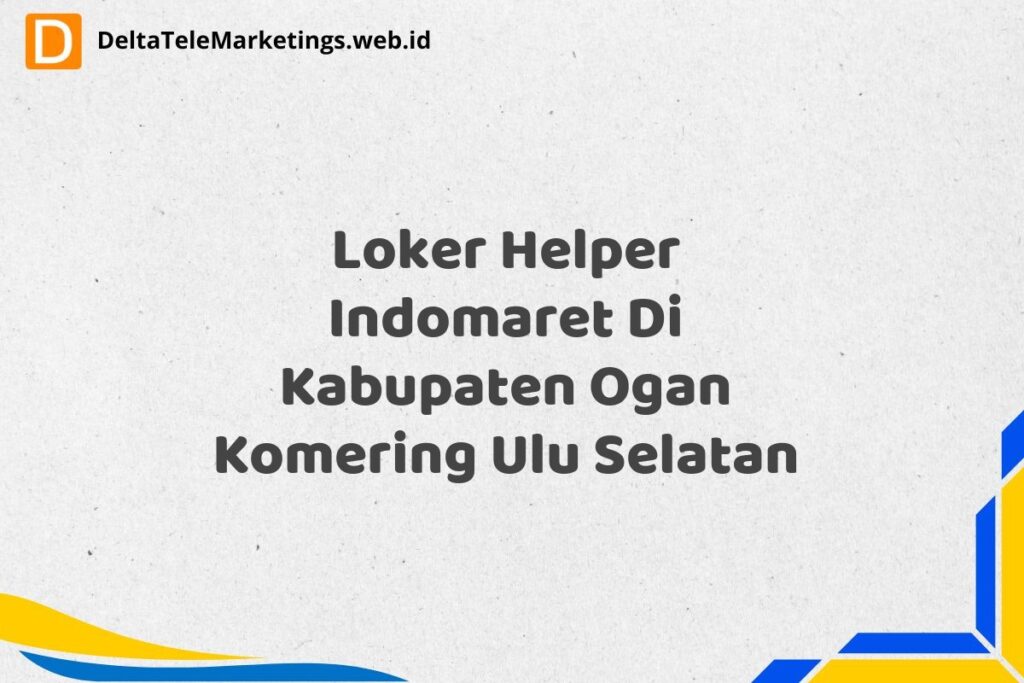 Loker Helper Indomaret Di Kabupaten Ogan Komering Ulu Selatan