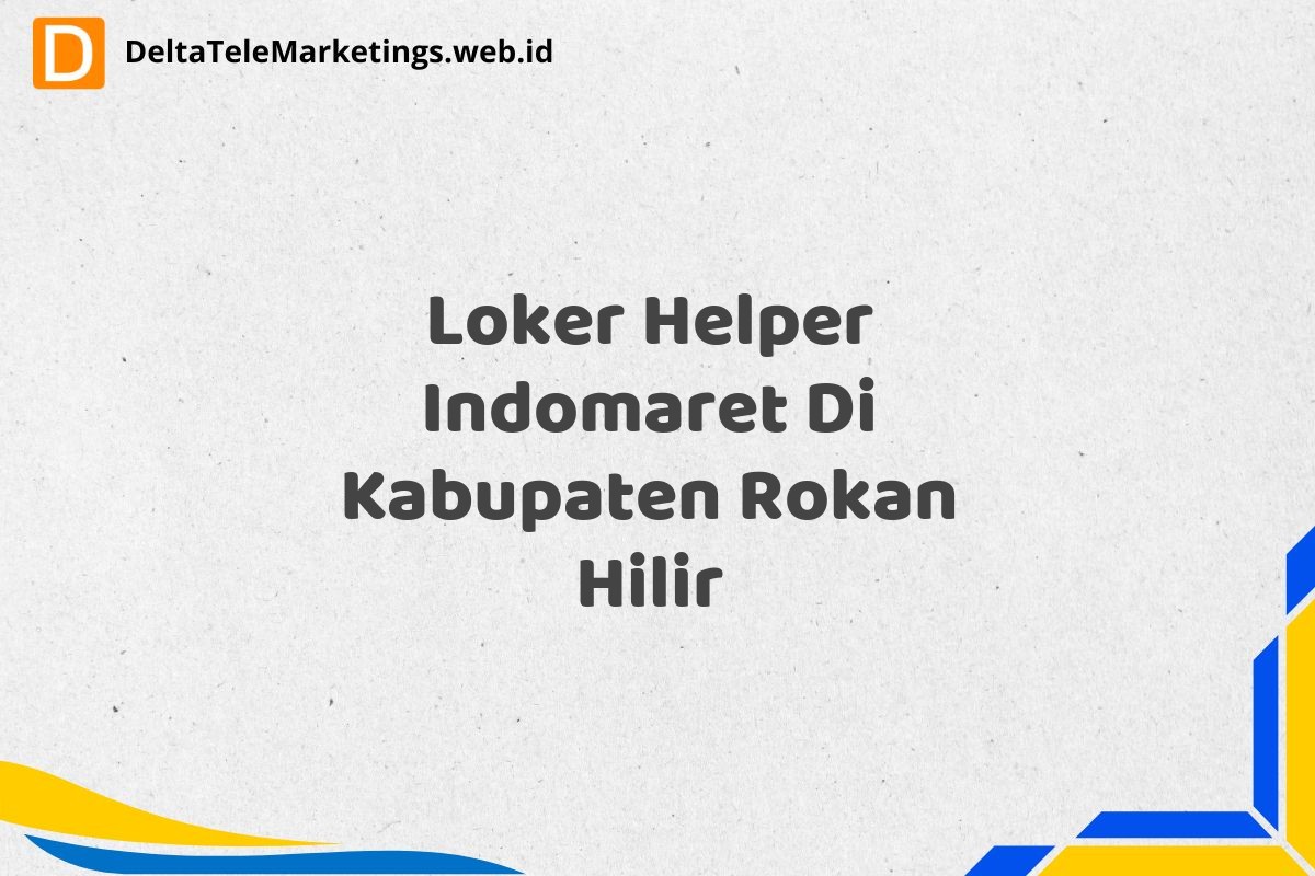 Loker Helper Indomaret Di Kabupaten Rokan Hilir