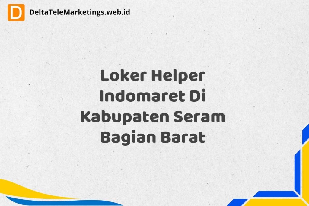 Loker Helper Indomaret Di Kabupaten Seram Bagian Barat