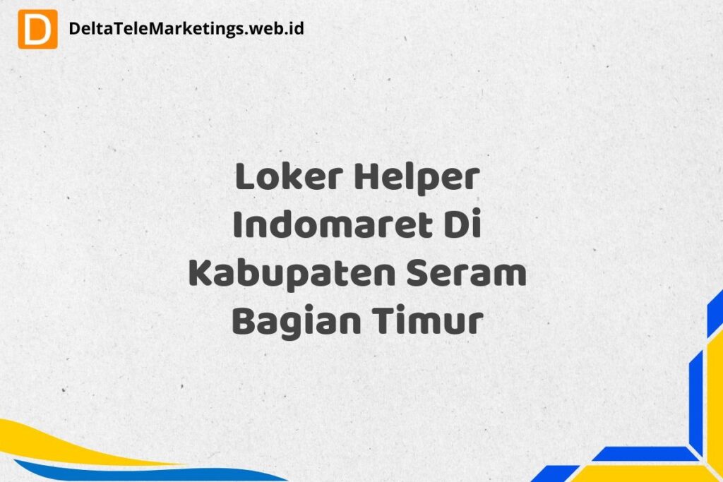 Loker Helper Indomaret Di Kabupaten Seram Bagian Timur