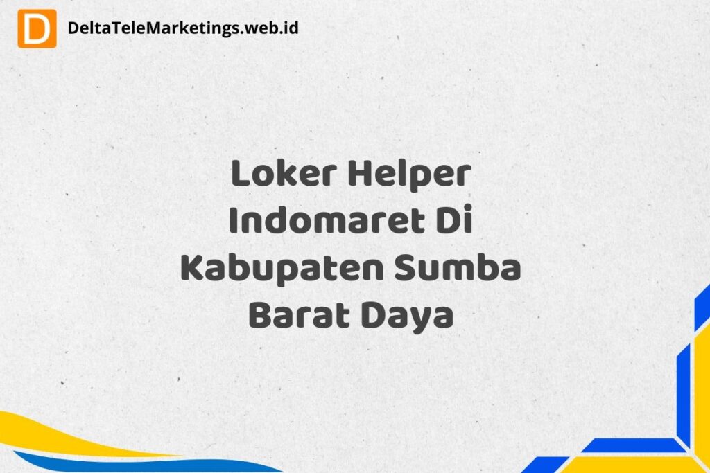 Loker Helper Indomaret Di Kabupaten Sumba Barat Daya