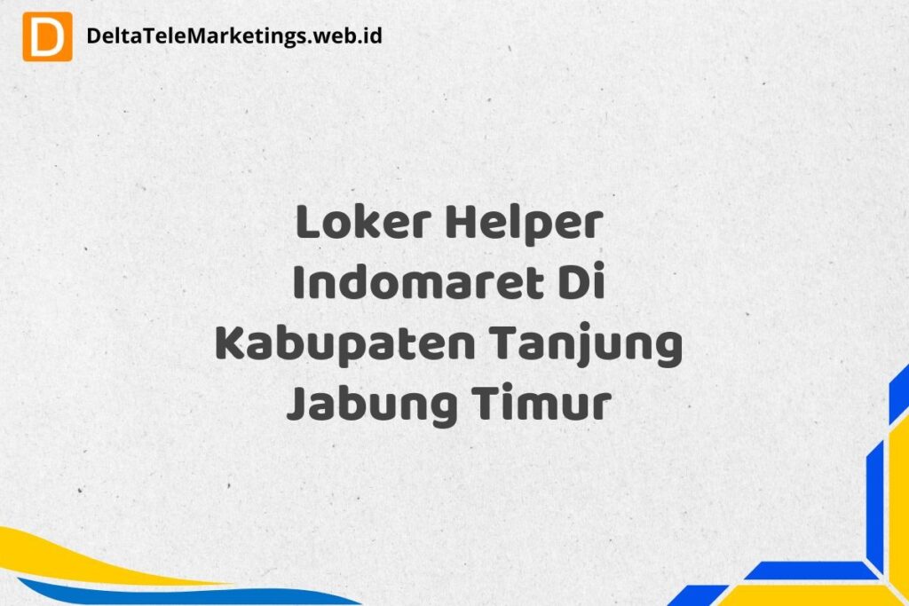 Loker Helper Indomaret Di Kabupaten Tanjung Jabung Timur