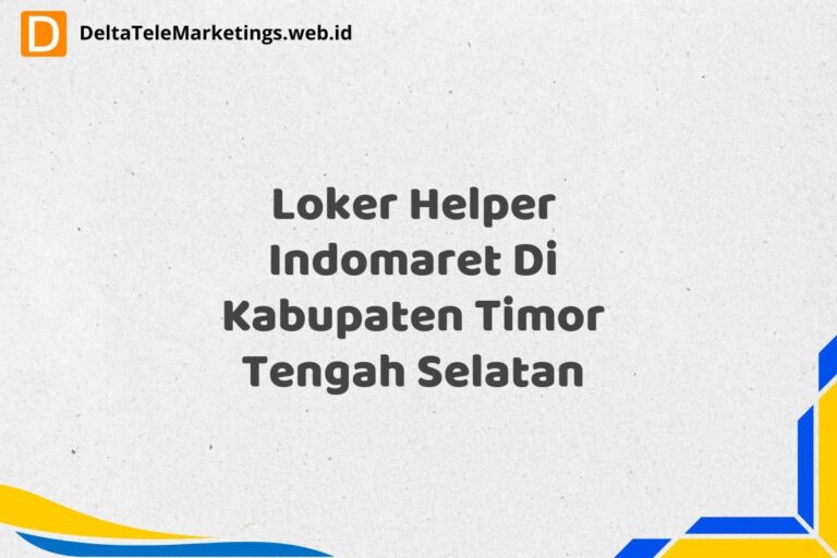 Loker Helper Indomaret Di Kabupaten Timor Tengah Selatan