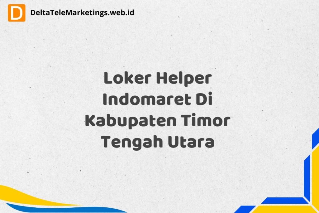 Loker Helper Indomaret Di Kabupaten Timor Tengah Utara