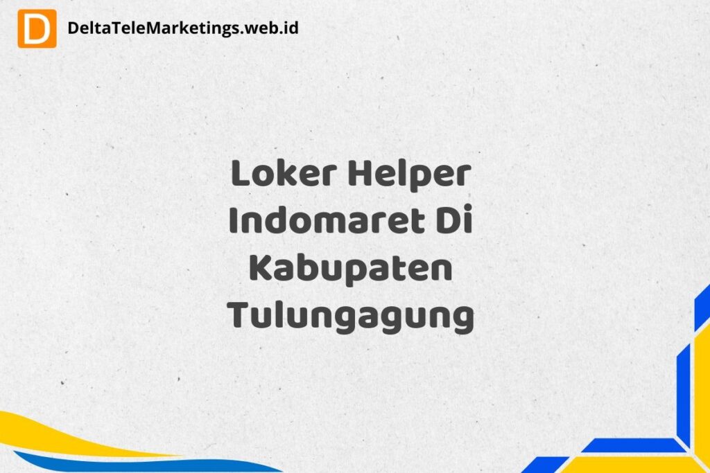 Loker Helper Indomaret Di Kabupaten Tulungagung