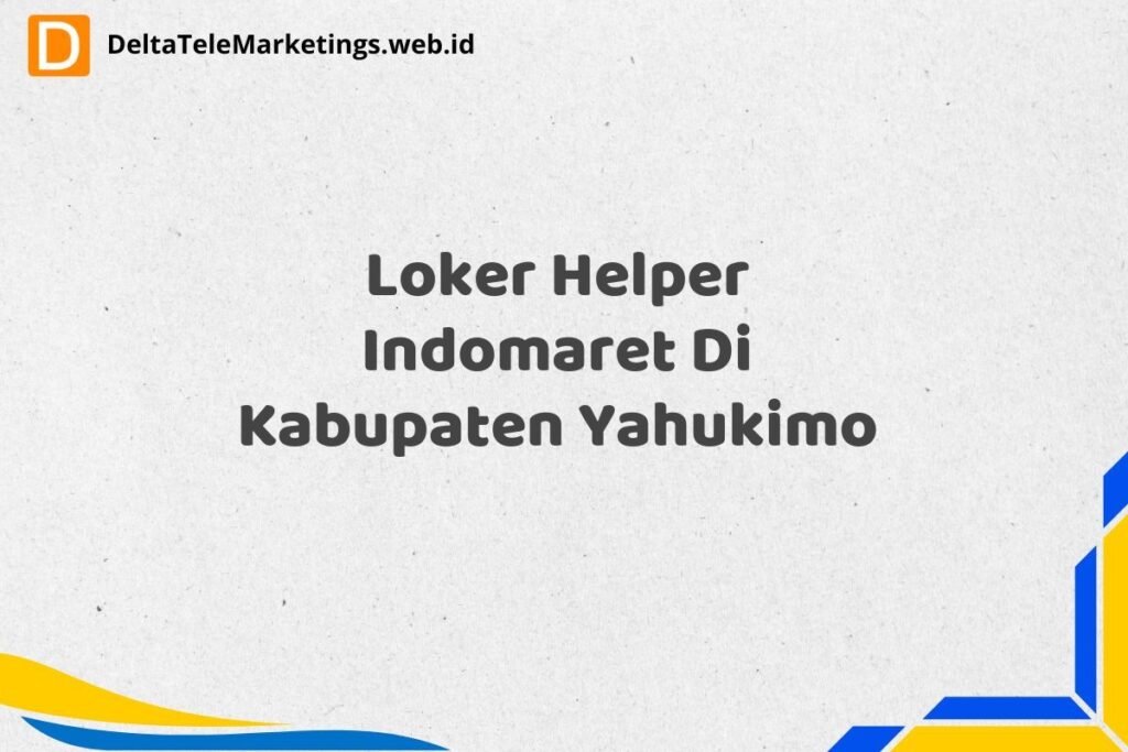 Loker Helper Indomaret Di Kabupaten Yahukimo