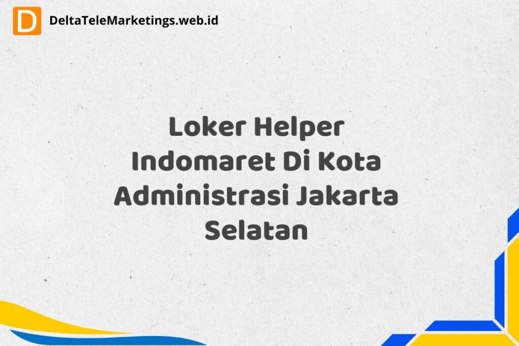 Loker Helper Indomaret Di Kota Administrasi Jakarta Selatan