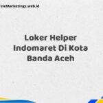Loker Helper Indomaret Di Kota Banda Aceh