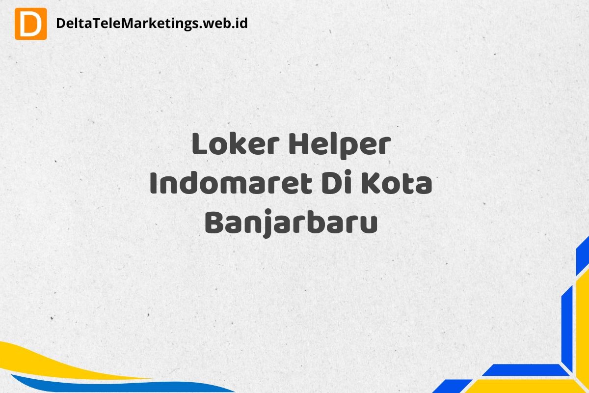 Loker Helper Indomaret Di Kota Banjarbaru
