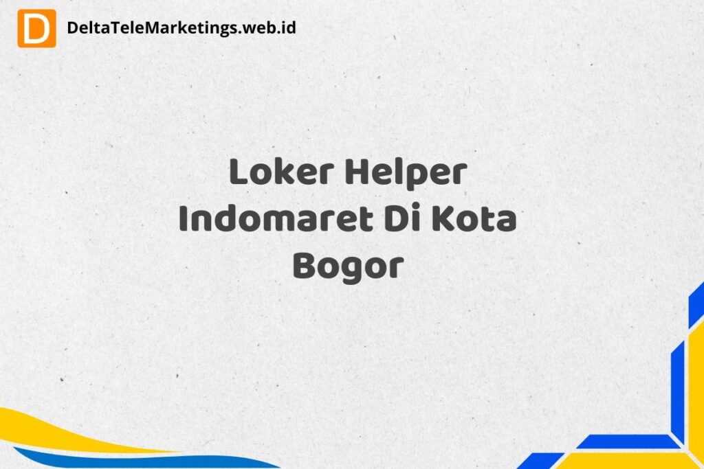 Loker Helper Indomaret Di Kota Bogor