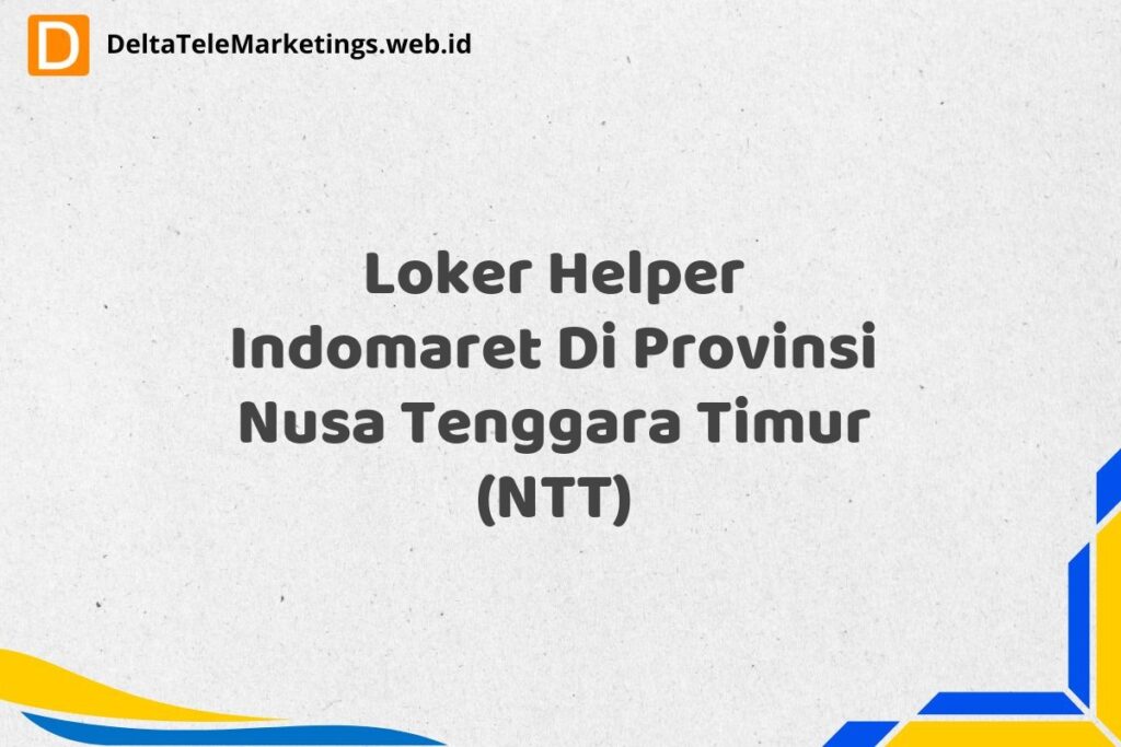 Loker Helper Indomaret Di Provinsi Nusa Tenggara Timur (NTT)