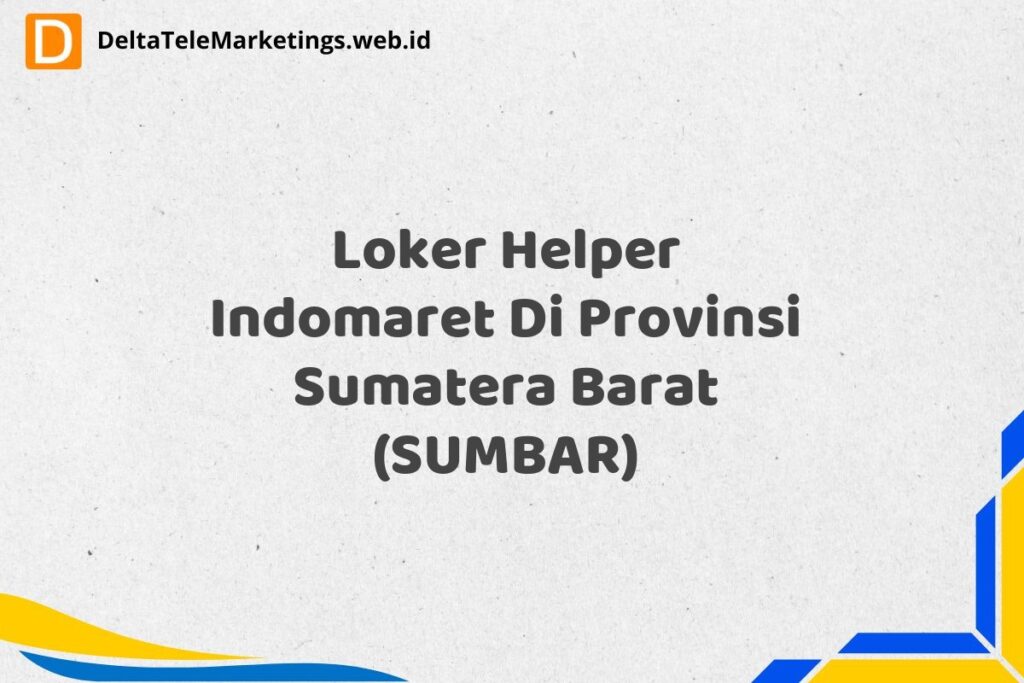Loker Helper Indomaret Di Provinsi Sumatera Barat (SUMBAR)