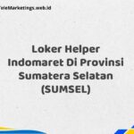 Loker Helper Indomaret Di Provinsi Sumatera Selatan (SUMSEL)