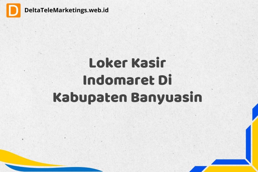 Loker Kasir Indomaret Di Kabupaten Banyuasin