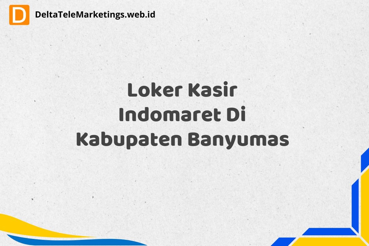 Loker Kasir Indomaret Di Kabupaten Banyumas
