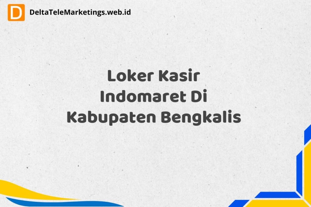 Loker Kasir Indomaret Di Kabupaten Bengkalis