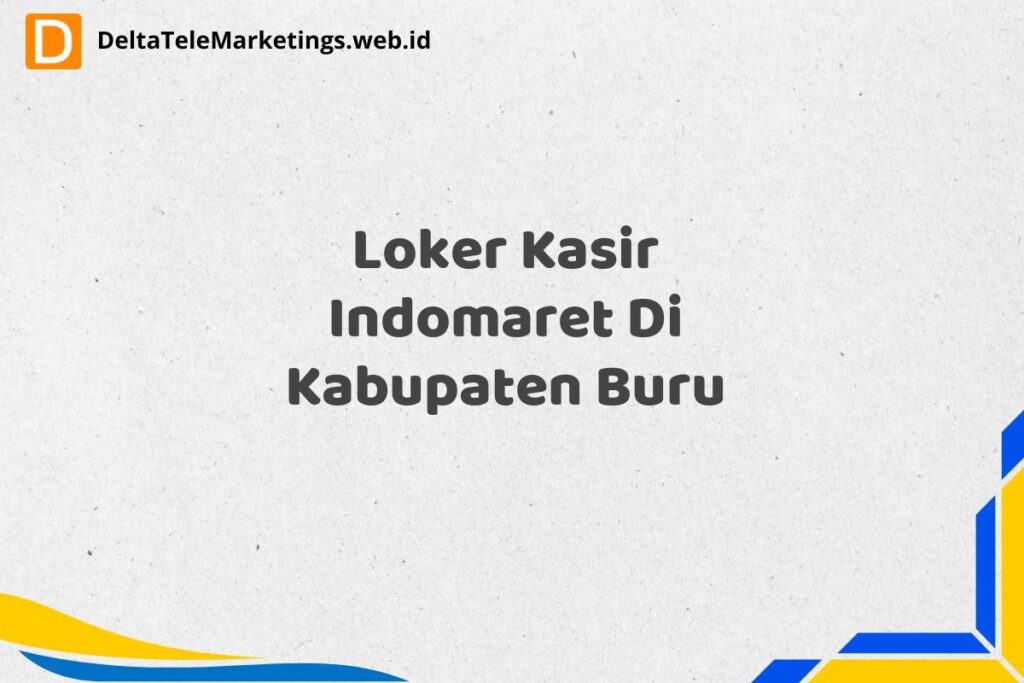 Loker Kasir Indomaret Di Kabupaten Buru