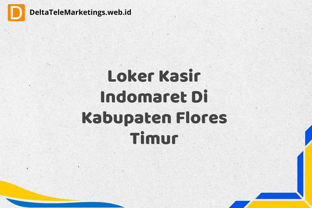 Loker Kasir Indomaret Di Kabupaten Flores Timur
