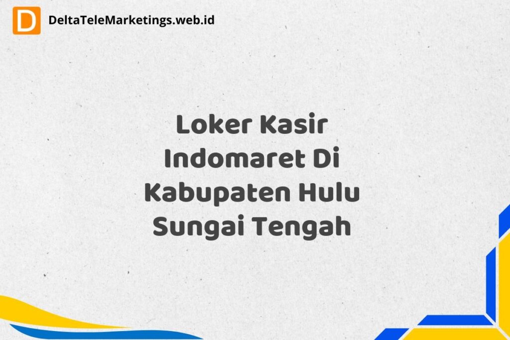 Loker Kasir Indomaret Di Kabupaten Hulu Sungai Tengah