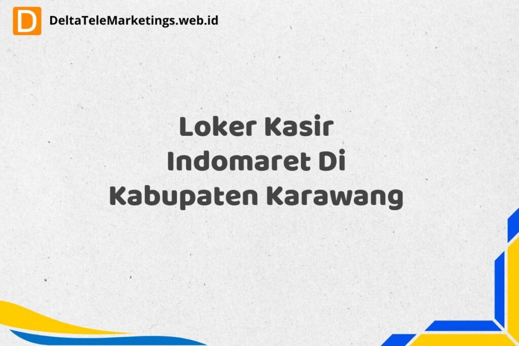 Loker Kasir Indomaret Di Kabupaten Karawang
