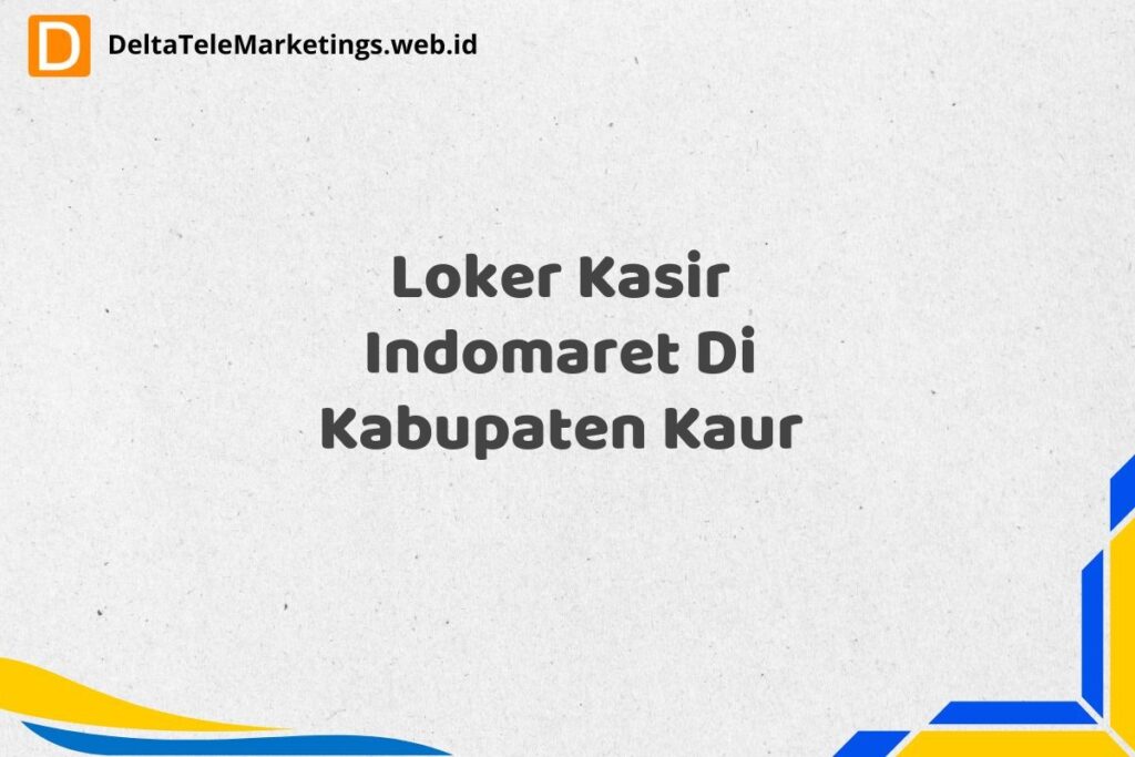 Loker Kasir Indomaret Di Kabupaten Kaur
