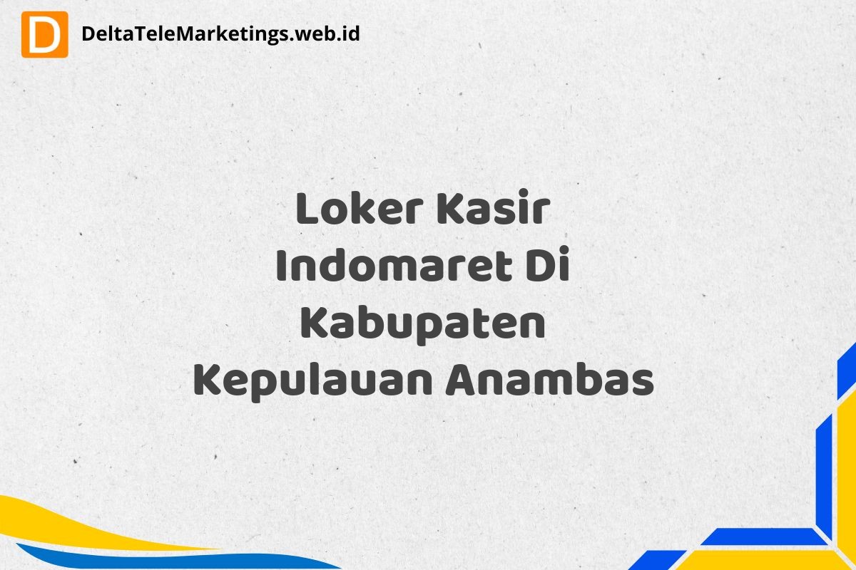 Loker Kasir Indomaret Di Kabupaten Kepulauan Anambas