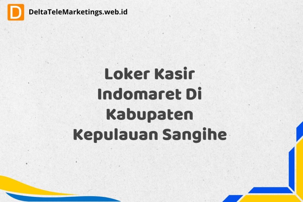 Loker Kasir Indomaret Di Kabupaten Kepulauan Sangihe