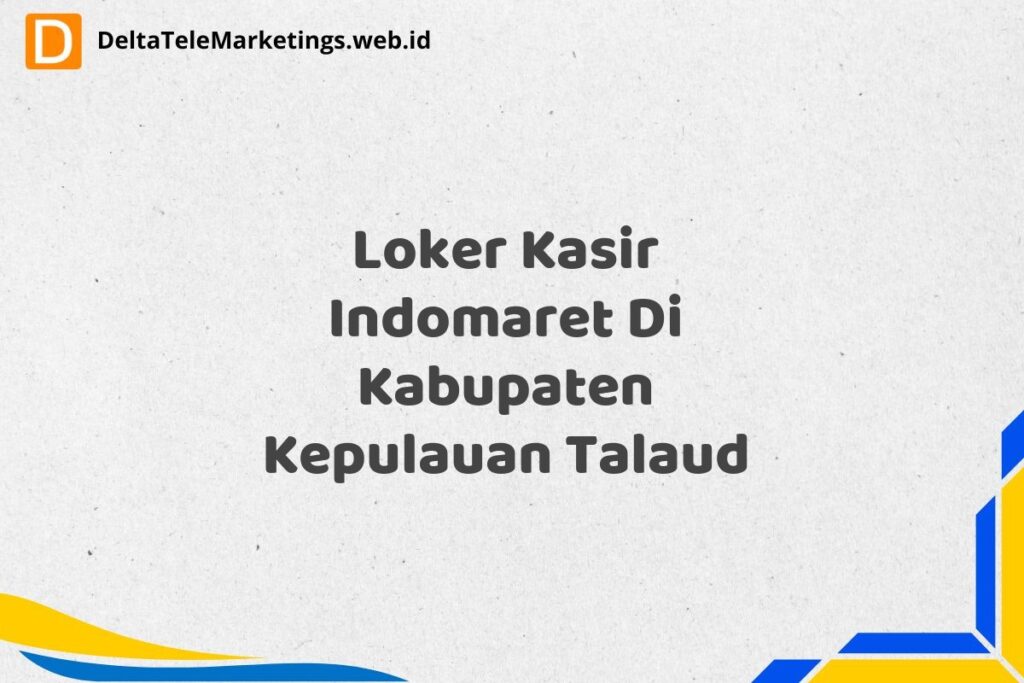 Loker Kasir Indomaret Di Kabupaten Kepulauan Talaud
