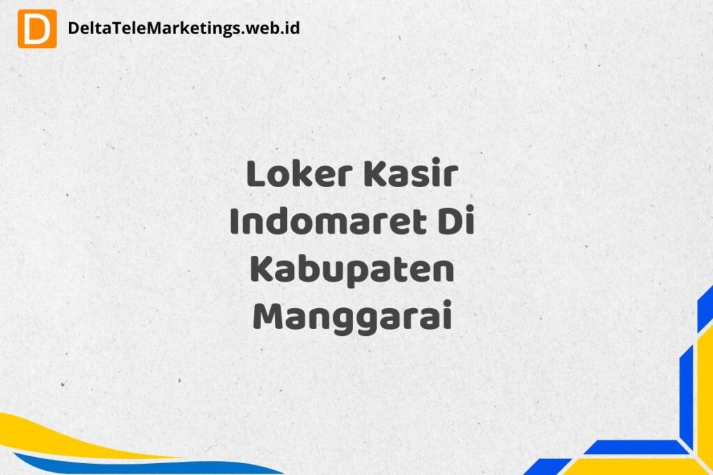 Loker Kasir Indomaret Di Kabupaten Manggarai
